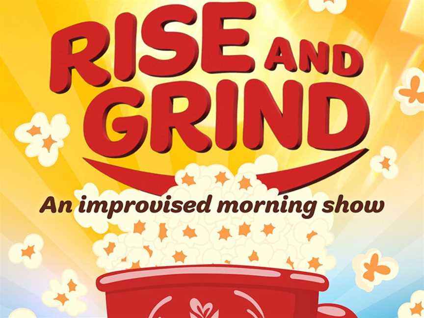 Rise and Grind: An Improvised Morning Show, Events in Maylands