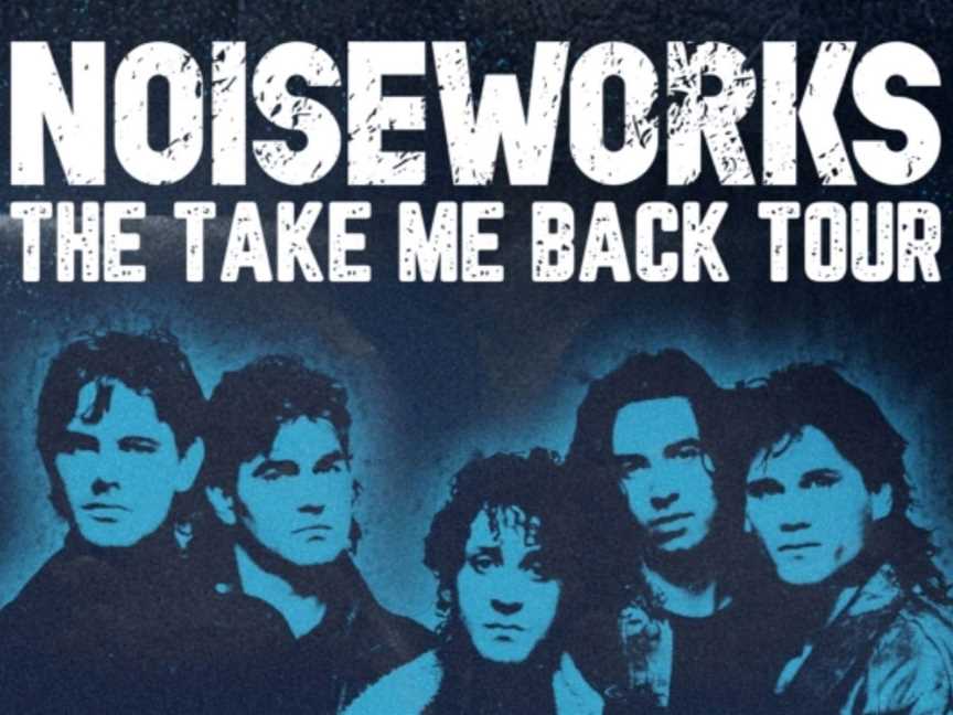 Noiseworks - Take Me Back Tour , Events in Bunbury