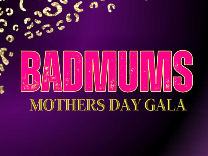 Bad Mums - Mothers Day Gala, Events in Northbridge